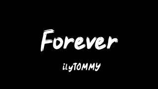 ilyTOMMY - forever ( lyrics)