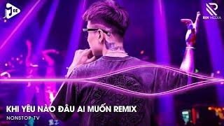 Nhạc Remix TikTok | Lần Yêu Cuối Cùng Lúc Trời Đổ Cơn Mưa Remix - Khi Yêu Nào Đâu Ai Muốn Remix