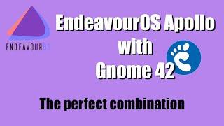 EndeavourOS Apollo with Gnome 42 - The perfect combination | Installation and theming