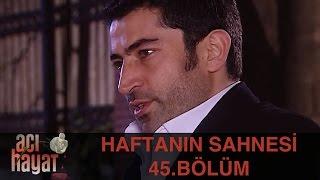 Acı Hayat 45.Bölüm - Haftanın Sahnesi