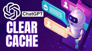 How to Clear Cache on ChatGPT 2025?