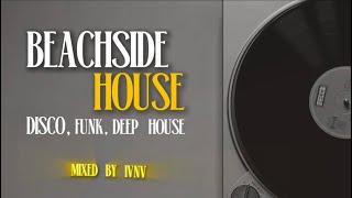 Beachside House Grooves | Disco, Funk & Deep House | mixed by IVNV