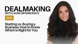 Starting vs Buying a Business // Ep 28 of Dealmaking with Laura DiFrancesco