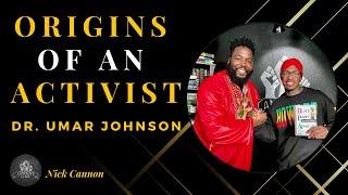 Origins Of An Activist Ft. Dr. Umar Johnson