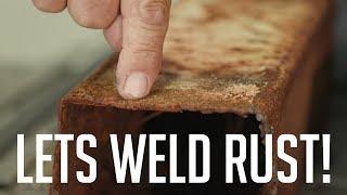 Welding the Heaviest Rust we Could Find