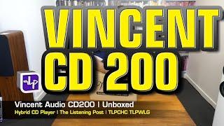 Vincent CD-200 Hybrid CD Player Unboxed | The Listening Post | TLPCHC TLPWLG