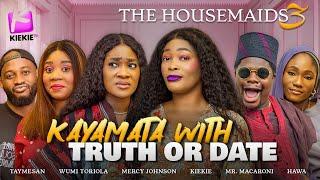 KAYAMATA WITH TRUTH OR DARE - The Housemaids 3 Ep.7&8| KIEKIE, MERCY JOHNSON, WUMI TORIOLA, TAYMESAN