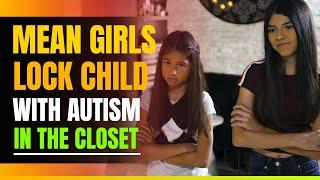 Mean Girls Lock Child With Autism In The Closet. The Ending Will Shock You.