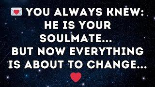  You Always Knew: He Is Your Soulmate... But Now Everything Is About to Change... 