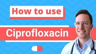 How and When to use Ciprofloxacin? (Ciloxan, Ciproxin, Neofloxin) - Doctor Explains