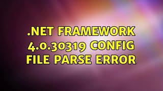 .net framework 4.0.30319 config file parse error