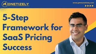 5-Step Methodology for SaaS Pricing by Ajit Ghuman, Co-founder & CEO Monetizely Inc.