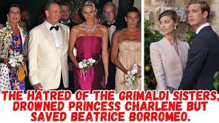 the hatred of the Grimaldi sisters, drowned Princess Charlene but saved Beatrice Borromeo.