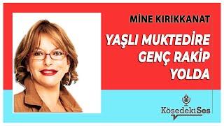 MİNE KIRIKKANAT - Yaşlı Muktedire Genç Rakip Yolda * Sesli Köşe Yazısı Dinle *