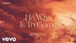 Passion, Kristian Stanfill, Brooke Ligertwood - He Who Is To Come (Audio Only)