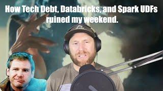 How Tech Debt, Databricks, and Spark UDFs ruined my weekend | Spark | Databricks | Tech Debt