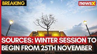 Parliament Winter Session | Sources: Winter Session To Begin From 25th November Till Dec 20 | NewsX