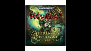 Black Library Reviews Part 39: Ahriman Eternal by John French!