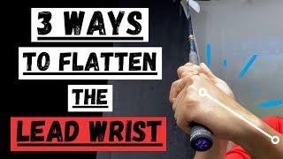 3 WAYS TO KEEP YOUR LEAD WRIST FLAT