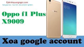 oppo F1 plus X9009 | xóa mã bảo vệ | google account oppo F1 plus