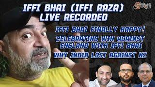 IFFI BHAI FINALLY HAPPY AFTER PAK'S WIN AGAINST ENG! WHY IND LOST AGAINST NZ & PAK CRICKET'S FUTURE!