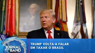 Trump volta a falar em taxar o Brasil | Jornal da Band