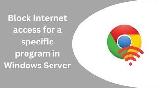 Block Internet access for a specific program with the Windows Server Firewall