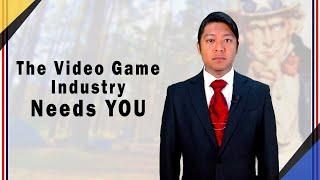 It's time. The Video Game Industry needs you.