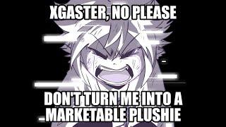 XGaster don't turn me into a marketable plushie