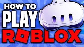 How to Play Roblox VR on Meta Quest 3 (2024) - Full Guide