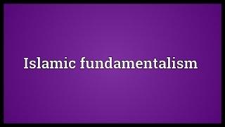 Islamic fundamentalism Meaning