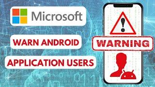 Microsoft's New Security Alert | Android Users Need to Know About it.