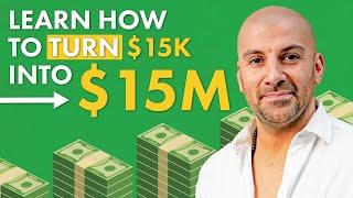 How To Turn $15k Into A $15M Empire