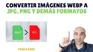 Convertir imágenes WEBP a JPG, PNG y demás formatos 