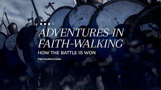Adventures in Faith-Walking: How the Battle is Won