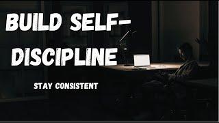 How to Build Self-Discipline & Stay Consistent | The Ultimate Guide