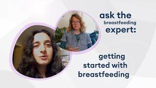 Ask the breastfeeding expert: getting started with breastfeeding