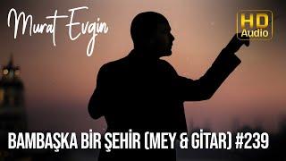 Murat Evgin - Bambaşka Bir Şehir (Mey & Gitar) #239 | Arka Sokaklar Dizisi Müzikleri