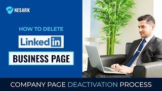 How to Delete LinkedIn Business Page - Company Page Deactivation Process | Nesark