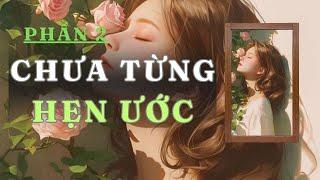 [ TRUYỆN AUDIO ] CHƯA TỪNG HẸN ƯỚC - PHẦN 2/2 | GIANG TUỆ MẪN AUDIO CHỮA LÀNH | REVIEW |