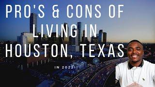 PROS & CONS of living in HOUSTON, TEXAS in 2022!