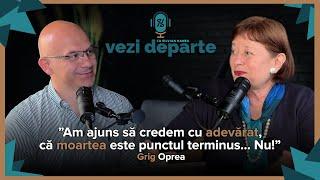 Moartea și Viața: O Conversație Despre Frică și Arta de a Muri, cu Grig Oprea, Podcast Vezi Departe