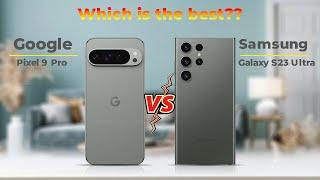 Google Pixel 9 Pro Vs Samsung Galaxy S23 Ultra