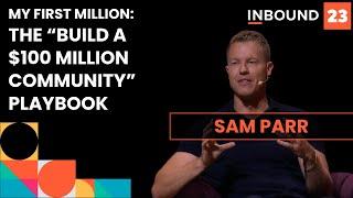 The “Build A $100 Million Community” Playbook - Sam Parr, My First Million | INBOUND 2023