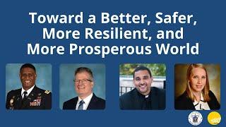 Toward A Better, Safer, More Resilient, And More Prosperous World