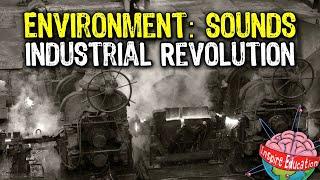 Learning Environments (Sounds): The Industrial Revolution