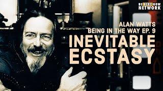 Alan Watts: Inevitable Ecstasy – Being in the Way Podcast Ep. 9 – Hosted by Mark Watts