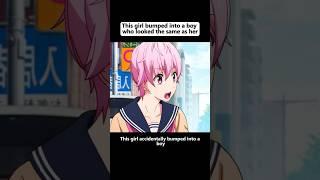This girl bumped into a boy who looked the same as her. #anime #animeweeb #animeedit #youtube