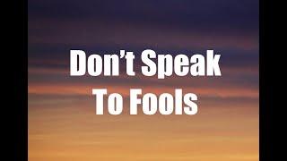 Dont Speak To Fools