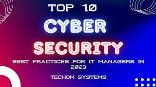 Top 10 Cyber Security Best Practices for IT Managers in 2023 |  Cyber Security Explained